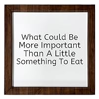Los Drinkware Hermanos What Could Be More Important Than A Little Something To Eat - Funny Decor Sign Wall Art In Full Print With Wood Frame, 12X12