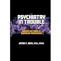 Psychiatry in Trouble: Narrative from a Damaged Profession Psychiatry in Trouble: Narrative from a Damaged Profession Paperback Kindle