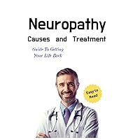 Neuropathy: Causes and Treatment Neuropathy: Causes and Treatment Paperback Kindle