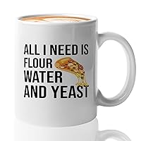 Pizza Making Coffee Mug 11oz White -all i need is flour water and yeast - Foodies Pizza Lovers Pizza Cooking Food Lovers