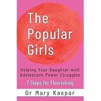 The Popular Girls: Helping Your Daughter with Adolescent Power Struggles - 7 Steps for Flourishing The Popular Girls: Helping Your Daughter with Adolescent Power Struggles - 7 Steps for Flourishing Paperback Kindle Audible Audiobook