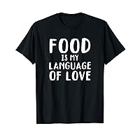 Food Is My Love Language - Chef Cook Kitchen Cooking T-Shirt