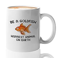Motivational Coffee Mug 11oz White - Be A Goldfish Happiest Animal On Earth - Fish Pet Animal Precious Wild Stray Parents Aquarium Koi Carp