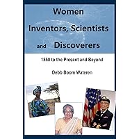 Women Inventors, Scientists, and Discoverers: 1850 to the Present and Beyond (Women Making History)