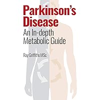 Parkinson’s Disease: An In-depth Metabolic Guide Parkinson’s Disease: An In-depth Metabolic Guide Paperback Kindle