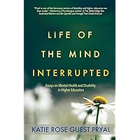 Life of the Mind Interrupted: Essays on Mental Health and Disability in Higher Education (Real Talk on Mental Health and Neurodiversity) Life of the Mind Interrupted: Essays on Mental Health and Disability in Higher Education (Real Talk on Mental Health and Neurodiversity) Paperback Audible Audiobook Kindle Audio CD