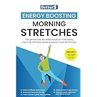 Energy Boosting Morning Stretches: The gentle way for older adults to melt away morning stiffness, aches & pains in just 10 minutes