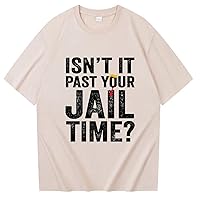 Isn't It Past Your Jail Time Shirt Funny Saying Joke Humour T-Shirt
