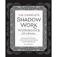 The Complete Shadow Work Workbook & Journal: Exercises and Prompts to Prioritize Your Well-Being and Heal Old Wounds The Complete Shadow Work Workbook & Journal: Exercises and Prompts to Prioritize Your Well-Being and Heal Old Wounds Paperback