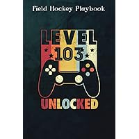 Field Hockey Playbook :Level 103 Unlocked Shirt Funny Video Gamer 103rd Birthday Gift: Gifts for Grandpa:Practical Field Hockey Game Coach Play Book | ... Plays, Drills, ... & Strategy | Gift for Coac