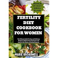 FERTILITY DIET COOKBOOK FOR WOMEN : The Ultimate Guide To Easy and Delicious Recipes to Balance Your Hormones and Improve the Chance of Getting Pregnant FERTILITY DIET COOKBOOK FOR WOMEN : The Ultimate Guide To Easy and Delicious Recipes to Balance Your Hormones and Improve the Chance of Getting Pregnant Kindle Paperback