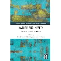 Nature and Health (Routledge Research in Health, Nature and the Environment) Nature and Health (Routledge Research in Health, Nature and the Environment) Paperback Kindle Hardcover