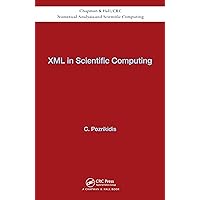 XML in Scientific Computing (Chapman & Hall/CRC Numerical Analysis and Scientific Computi Book 19) XML in Scientific Computing (Chapman & Hall/CRC Numerical Analysis and Scientific Computi Book 19) Kindle Paperback Hardcover