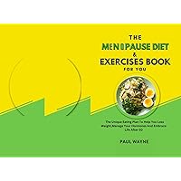 The Menopause Diet And Exercises Book For You: The Unique Eating Plan To Help You Loss Weight,Manage Your Hormones And Embrace Life After 50 The Menopause Diet And Exercises Book For You: The Unique Eating Plan To Help You Loss Weight,Manage Your Hormones And Embrace Life After 50 Kindle Paperback