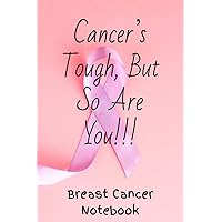 Cancer’s Tough, But So Are You!!!, Breast Cancer Notebook: Breast Cancer Journal To Write In For Women, Breast Cancer gift for Women, Who Survived ... 120 Page, Blank Lined Notebook | Gift Ideas