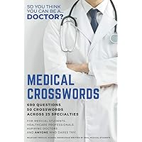 Medical Crosswords: So you think you can be a doctor?: Perfect gift for aspiring doctors, medical students and people who like a challenge.
