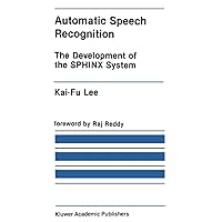 Automatic Speech Recognition: The Development of the SPHINX System (The Springer International Series in Engineering and Computer Science, 62) Automatic Speech Recognition: The Development of the SPHINX System (The Springer International Series in Engineering and Computer Science, 62) Hardcover Paperback