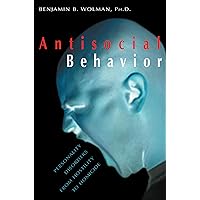 Antisocial Behavior: Personality Disorders from Hostility to Homicide Antisocial Behavior: Personality Disorders from Hostility to Homicide Kindle Paperback