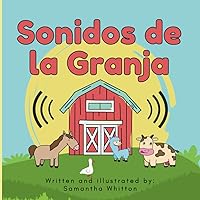 Sonidos de la Granja: A Farm Animal Book in Spanish for Babies and Toddlers learning to Talk, ages 0-5 (Sounds of the Farm Series) (Spanish Edition) Sonidos de la Granja: A Farm Animal Book in Spanish for Babies and Toddlers learning to Talk, ages 0-5 (Sounds of the Farm Series) (Spanish Edition) Paperback
