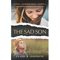 The Sad Son: A true story about mental illness and a mother's love The Sad Son: A true story about mental illness and a mother's love Paperback Kindle