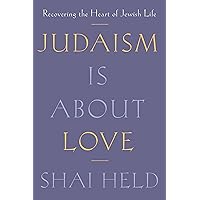 Judaism Is About Love: Recovering the Heart of Jewish Life Judaism Is About Love: Recovering the Heart of Jewish Life Hardcover Kindle Audible Audiobook Paperback