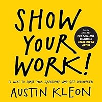 Show Your Work!: 10 Ways to Share Your Creativity and Get Discovered (Austin Kleon) Show Your Work!: 10 Ways to Share Your Creativity and Get Discovered (Austin Kleon) Paperback Kindle School & Library Binding