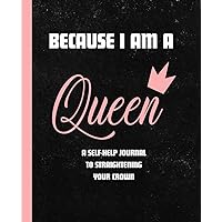 BECAUSE I AM A QUEEN: A SELF-HELP JOURNAL TO STRAIGHTENING YOUR CROWN BECAUSE I AM A QUEEN: A SELF-HELP JOURNAL TO STRAIGHTENING YOUR CROWN Paperback
