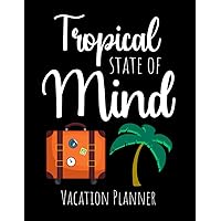Tropical State Of Mind: Vacation Planner | Roadtrip Journal & Travel Planning Organizer For Travelers
