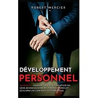 DÉVELOPPEMENT PERSONNEL: 3 livres en 1 - Comment partir à la conquête de soi-même, devenir un maître de la communication, et développer une confiance ... (Developpement Personnel) (French Edition) DÉVELOPPEMENT PERSONNEL: 3 livres en 1 - Comment partir à la conquête de soi-même, devenir un maître de la communication, et développer une confiance ... (Developpement Personnel) (French Edition) Paperback Kindle