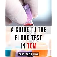 A Guide To The Blood Test In TCM: Decoding Blood Test Results through the Lens of Chinese Medicine | A Handbook for Interpreting Western Pathology Reports in Traditional Chinese Medicine