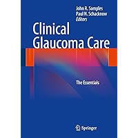 Clinical Glaucoma Care: The Essentials Clinical Glaucoma Care: The Essentials Kindle Paperback