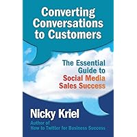 Converting Conversations to Customers: The Essential Guide to Social Media Sales Success Converting Conversations to Customers: The Essential Guide to Social Media Sales Success Paperback