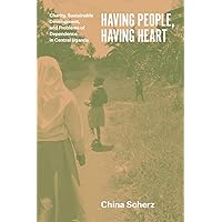 Having People, Having Heart: Charity, Sustainable Development, and Problems of Dependence in Central Uganda Having People, Having Heart: Charity, Sustainable Development, and Problems of Dependence in Central Uganda Paperback Kindle Hardcover