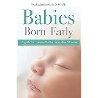 Babies Born Early: A guide for parents of babies born before 32 weeks Babies Born Early: A guide for parents of babies born before 32 weeks Paperback Kindle