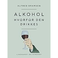 Alkohol. Hvorfor den drikkes (Danish Edition)