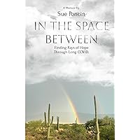 In The Space Between: Finding Rays Of Hope Through Long COVID. In The Space Between: Finding Rays Of Hope Through Long COVID. Paperback Kindle
