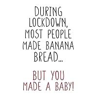 During Lockdown Most People Made Banana Bread... But You Made A Baby, Funny Pregnancy Notebook Gift For Pregnant Women, Mom To Be, New Baby Gift: | ... 120 pages, 6x9, Soft Cover, Matte Finish