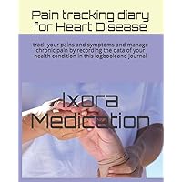 Pain tracking diary for Heart Disease: track your pains and symptoms and manage chronic pain by recording the data of your health condition in this logbook and journal (Pain diary Heart disease) Pain tracking diary for Heart Disease: track your pains and symptoms and manage chronic pain by recording the data of your health condition in this logbook and journal (Pain diary Heart disease) Paperback