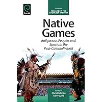 Native Games (Research in the Sociology of Sport Book 7) Native Games (Research in the Sociology of Sport Book 7) Kindle Hardcover