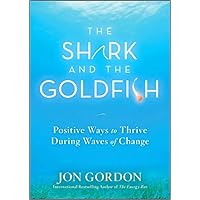 The Shark and the Goldfish: Positive Ways to Thrive During Waves of Change The Shark and the Goldfish: Positive Ways to Thrive During Waves of Change Hardcover Kindle Audible Audiobook Audio CD Digital