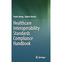 Healthcare Interoperability Standards Compliance Handbook: Conformance and Testing of Healthcare Data Exchange Standards Healthcare Interoperability Standards Compliance Handbook: Conformance and Testing of Healthcare Data Exchange Standards Hardcover Kindle Paperback
