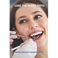 Cure The Aches Teeth: Problems With Missing Teeth