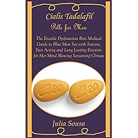 Cialis Tadalafil Pills for Men: The Erectile Dysfunction Best Medical Guide to Blue Man Sex with Instant, Fast Acting and Long Lasting Erection for Her Mind Blowing Screaming Climax