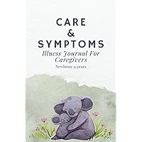 Care & Symptoms: Illness Journal For Caregivers Care & Symptoms: Illness Journal For Caregivers Paperback Hardcover
