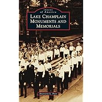 Lake Champlain Monuments and Memorials (Images of America) Lake Champlain Monuments and Memorials (Images of America) Hardcover Paperback