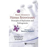 RECENT ADVANCES IN HUMAN RETROVIRUSES: PRINCIPLES OF REPLICATION AND PATHOGENESIS - ADVANCES IN RETROVIRAL RESEARCH RECENT ADVANCES IN HUMAN RETROVIRUSES: PRINCIPLES OF REPLICATION AND PATHOGENESIS - ADVANCES IN RETROVIRAL RESEARCH Hardcover