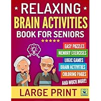 RELAXING BRAIN ACTIVITIES FOR SENIORS: Large Print Easy Puzzles, Memory Exercises, Brain Games, Coloring and Writing Activities, Visual Games, and More to Keep the Mind Healthy While Having Fun RELAXING BRAIN ACTIVITIES FOR SENIORS: Large Print Easy Puzzles, Memory Exercises, Brain Games, Coloring and Writing Activities, Visual Games, and More to Keep the Mind Healthy While Having Fun Paperback Spiral-bound