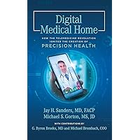 Digital Medical Home: How the Telemedicine Revolution Ignited the Creation of Precision Health Digital Medical Home: How the Telemedicine Revolution Ignited the Creation of Precision Health Hardcover Kindle Paperback