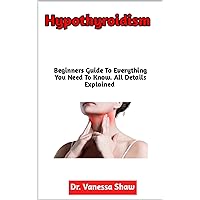 Hypothyroidism: Diagnosis, Complications, Causes, Trigger Foods To Avoid, Dietary Intervention And Treatment Of Hypothyroidism Hypothyroidism: Diagnosis, Complications, Causes, Trigger Foods To Avoid, Dietary Intervention And Treatment Of Hypothyroidism Kindle Paperback