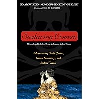 Seafaring Women: Adventures of Pirate Queens, Female Stowaways, and Sailors' Wives Seafaring Women: Adventures of Pirate Queens, Female Stowaways, and Sailors' Wives Paperback Kindle Hardcover